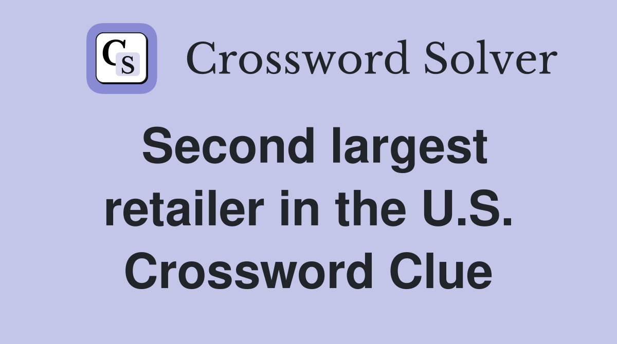 Second largest retailer in the U.S. Crossword Clue Answers
